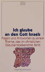 ISBN 9783579051680: Ich glaube an den Gott Israels: Fragen und Antworten zu einem Thema, das im christlichen Glaubensbekenntnis fehlt