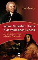 ISBN 9783579064611: Johann Sebastian Bachs Pilgerfahrt nach Lübeck - Eine musikalische Reise zu Dietrich Buxtehude