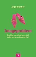 ISBN 9783579065762: Imageproblem – Das Bild vom bösen Islam und meine bunte muslimische Welt