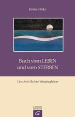 Buch vom Leben und vom Sterben – Ein christlicher Wegbegleiter