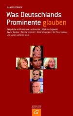 ISBN 9783579068541: Was Deutschlands Prominente glauben: Gespräche mit Franziska van Almsick, Wolf von Lojewski, Xavier Naidoo, Renate Schmidt, Alice Schwarzer, Sir Peter Ustinov und vielen weiteren Stars