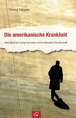 ISBN 9783579068718: Die amerikanische Krankheit – Amoklauf als Symptom einer zerbrechenden Gesellschaft