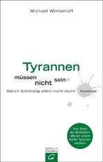 ISBN 9783579068992: Tyrannen müssen nicht sein – Warum Erziehung allein nicht reicht - Auswege.