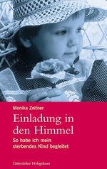 ISBN 9783579069135: Einladung in den Himmel – So habe ich mein sterbendes Kind begleitet