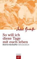 ISBN 9783579071169: So will ich diese Tage mit euch leben – Dietrich Bonhoeffer Jahreslesebuch