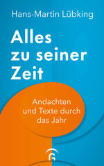 ISBN 9783579074870: Alles zu seiner Zeit - Andachten und Texte durch das Jahr. Mit 11 farbigen Abbildungen und Zusatzinformationen zu den Fest- und Gedenktagen