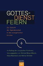 Gottesdienst feiern – Zur Zukunft der Agendenarbeit in den evangelischen Kirchen