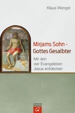 ISBN 9783579082417: Mirjams Sohn - Gottes Gesalbter | Mit den vier Evangelisten Jesus entdecken | Klaus Wengst | Buch | 656 S. | Deutsch | 2016 | Gütersloher Verlagshaus | EAN 9783579082417