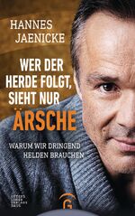 ISBN 9783579086682: Wer der Herde folgt, sieht nur Ärsche - Warum wir dringend Helden brauchen