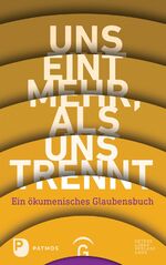 ISBN 9783579086712: Uns eint mehr, als uns trennt - Ein ökumenisches Glaubensbuch