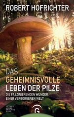 ISBN 9783579086767: Das geheimnisvolle Leben der Pilze: Die faszinierenden Wunder einer verborgenen Welt