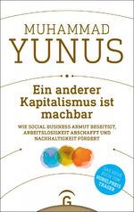 ISBN 9783579087153: Ein anderer Kapitalismus ist machbar: Wie Social Business Armut beseitigt, Arbeitslosigkeit abschafft und Nachhaltigkeit fördert - signiert