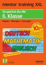 mentor training XXL: So packst du die 6. Klasse – Deutsch - Mathematik - Englisch. Regeln - Übungen - Lösungen