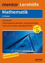 ISBN 9783580656263: mentor Lernhilfe: Mathematik 8. Klasse: Geometrie: Dreieckkonstruktionen, Kongruenzsätze, Kreis und Gerade, Raumgeometrie