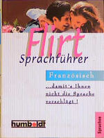 Flirt-Sprachführer Französisch - ... damit's Ihnen nicht die Sprache verschlägt!