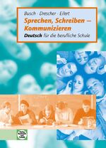 ISBN 9783582014917: Sprechen, Schreiben - Kommunizieren - Deutsch für die berufliche Schule - Lehr- und Arbeitsbuch