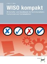 ISBN 9783582018045: WISO kompakt - Wirtschafts- und Sozialkunde für Technikerschulen, Fachschulen und Fachakademien