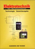 ISBN 9783582036575: Elektrotechnik für Berufsschulen - Technologie Gesamtausgabe - Technologie Gesamtausgabe / Lehrbuch für die gesamte Ausbildungszeit von dreieinhalb Jahren für Elektroinstallateure und Energieelektroniker