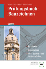 ISBN 9783582546982: Prüfungsbuch Bauzeichnen – Architektur, Ingenieurbau, Tief-, Straßen- und Landschaftsbau