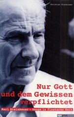 ISBN 9783583331105: Nur Gott und dem Gewissen verpflichtet. Karl Steinbauer - Zeuge in finsterer Zeit. Ein Text- und Lesebuch