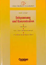 Entspannung und Konzentration - Grundlagen ; Ruhe-, Atem- und Körperübungen ; Praxishilfen für die Klassen 1 bis 4