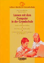 ISBN 9783589050413: Lernen mit dem Computer in der Grundschule – Lernen mit Neuen Medien - Einrichten von Medienecken - Unterrichtsbeispiele und Projektideen für die Klassen 1-4.