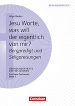 ISBN 9783589158058: Grundlagentexte der Religionen – Jesu Worte, was will der eigentlich von mir? - Bergpredigt und Seligpreisungen - Das Neue Testament, Bd. 3 - Kopiervorlagen