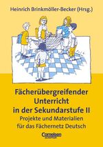 ISBN 9783589213443: Fächerübergreifender Unterricht in der Sekundarstufe II - Projekte und Materialen für das Fächernetz Deutsch