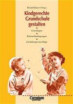 Kindgerechte Grundschule gestalten - Grundlagen, Rahmenbedingungen, Gestaltungsvorschläge