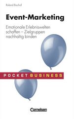 Event-Marketing - emotionale Erlebniswelten schaffen ; Zielgruppen nachhaltig binden