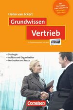 Grundwissen Vertrieb - Strategie, Aufbau und Organisation, Methoden und Praxis