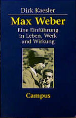 Dirk Käsler: Max Weber, eine Einführung Dirk Käsler: Max Weber, eine Einführung