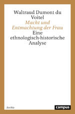 Macht und Entmachtung der Frau - Eine ethnologisch-historische Analyse