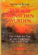 ISBN 9783593351483: Wie wir Menschen wurden. Der Anteil der Frau an der Entstehung des Menschen Tanner, Nancy Makepeace