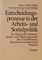 ISBN 9783593354309: Entscheidungsprozesse in der Arbeits- und Sozialpolitik – Zugang der Interessengruppen zum Regierungssystem über Politikfeldnetze: ein deutsch-amerikanischer Vergleich