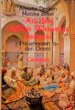 ISBN 9783593355634: An den süßen Wassern Asiens. Frauenreisen in den Orient.