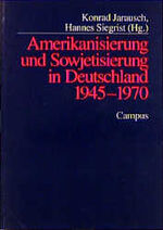 ISBN 9783593357614: Amerikanisierung und Sowjetisierung in Deutschland 1945 - 1970 deutsche Nachkriegsgesellschaft Politik Wirtschaft Kultur Gesellschaft Universität Chapel Hill North Carolina Zentrum für Zeithistorische