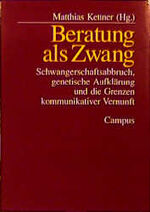 ISBN 9783593358376: Beratung als Zwang – Schwangerschaftsabbruch, genetische Aufklärung und die Grenzen kommunikativer Vernunft