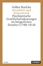 ISBN 9783593362083: Krankheit und Kulturkritik – Psychiatrische Gesellschaftsdeutungen im bürgerlichen Zeitalter (1790–1914)