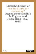 ISBN 9783593364636: Von der Strafe zur Erziehung?: Jugendkriminalpolitik in England und Deutschland (1850-1920) (Campus Forschung) von Dietrich Oberwittler