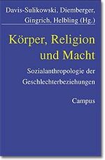 ISBN 9783593368818: Körper, Religion und Macht: Sozialanthropologie der Geschlechterbeziehungen Davis-Sulikowski, Ulrike; Diemberger, Hildegard; Gingrich, Andre and Helbling, Jürg