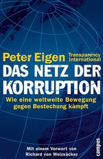 ISBN 9783593371887: Das Netz der Korruption. Wie eine weltweite Bewegung gegen Bestechung kämpft (Gebundene Ausgabe) von Peter Eigen Vorwort: Richard von Weizsäcker Bananenrepubliken machen immer mehr Schule. Diese Einsc