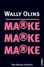 Wally Olins: Marke, Marke, Marke: Den Br