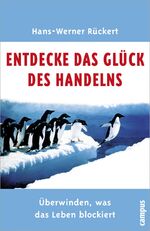 Entdecke das Glück des Handelns - Überwinden, was das Leben blockiert