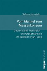 ISBN 9783593382036: Vom Mangel zum Massenkonsum – Deutschland, Frankreich und Großbritannien im Vergleich 1945-1970