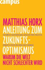 ISBN 9783593382517: Anleitung zum Zukunfts-Optimismus: Warum die Welt nicht schlechter wird.