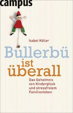 ISBN 9783593384252: Bullerbü ist überall - Das Geheimnis von Kinderglück und stressfreiem Familienleben