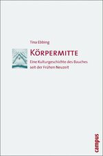 ISBN 9783593387338: Körpermitte - Eine Kulturgeschichte des Bauches seit der Frühen Neuzeit