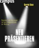 ISBN 9783593387840: Neu präsentieren - Begeistern und überzeugen mit den Erfolgsmethoden der Werbung