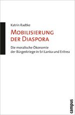 Mobilisierung der Diaspora - Die moralische Ökonomie der Bürgerkriege in Sri Lanka und Eritrea